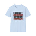 Opinion Not Asked T-Shirt