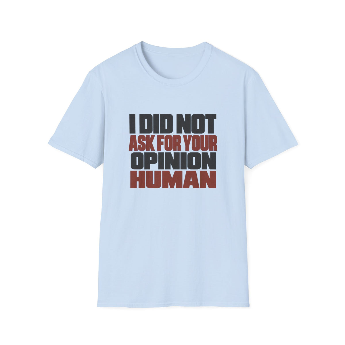 Opinion Not Asked T-Shirt